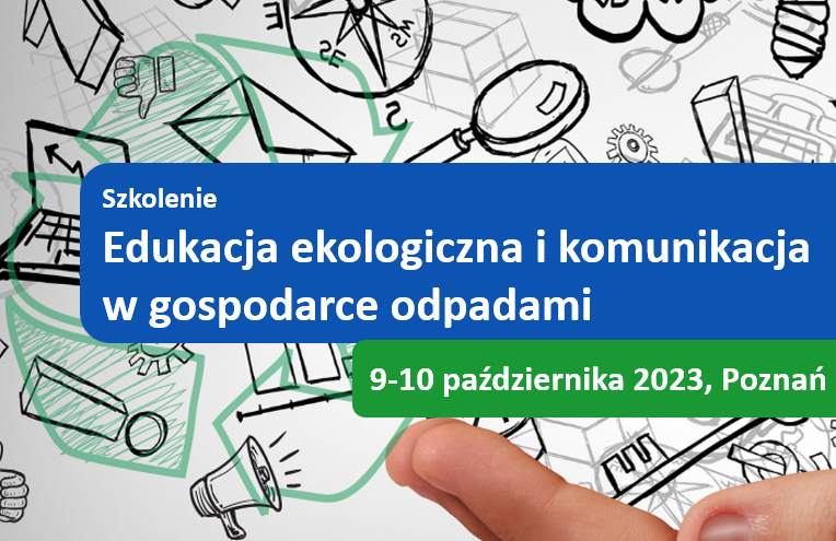Szkolenie <br><strong> Edukacja ekologiczna i komunikacja w gospodarce odpadami </strong><br> 9-10 października 2023, Poznań thumbnail