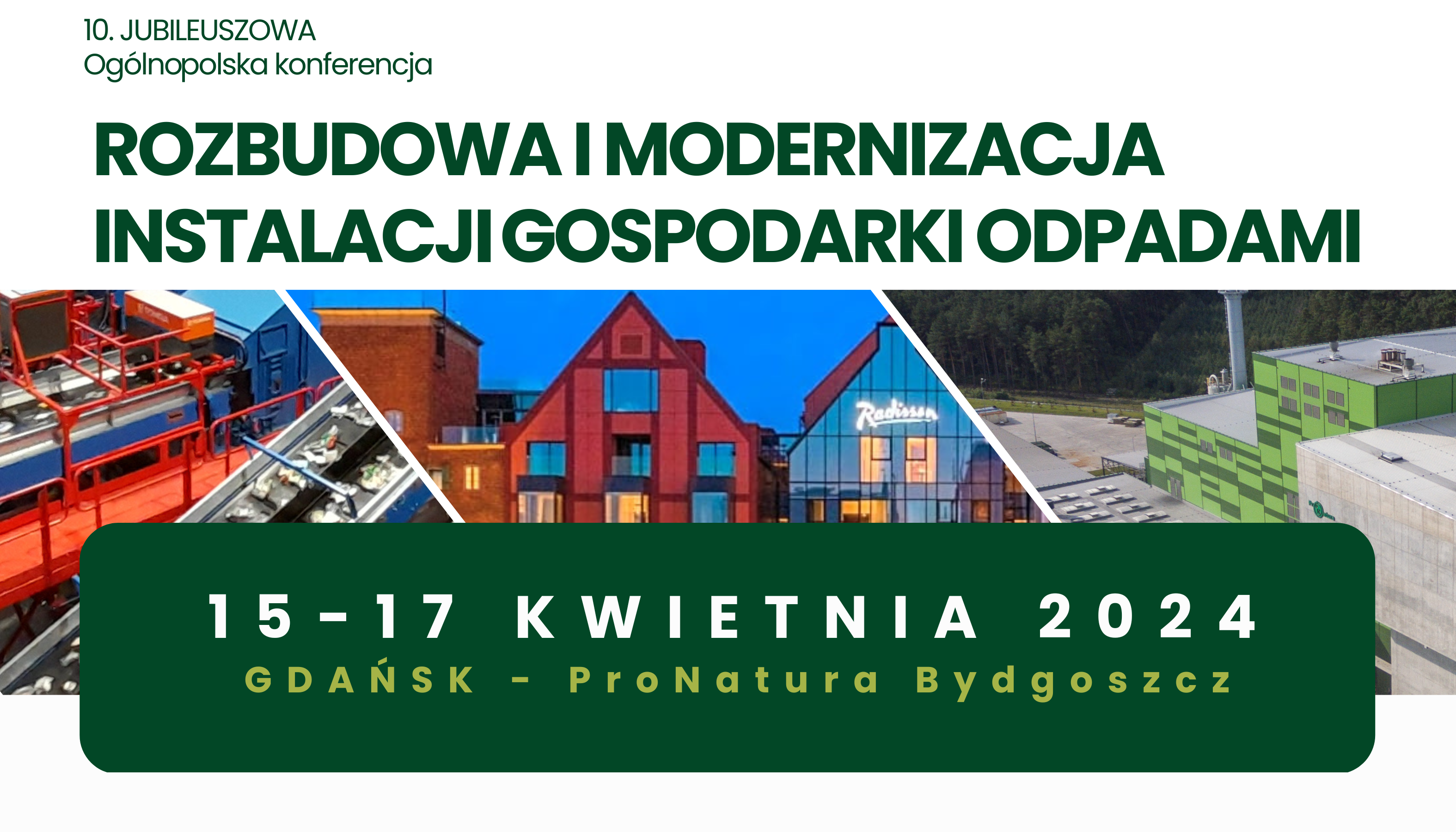 10. Jubileuszowa Ogólnopolska Konferencja<br><strong> Rozbudowa i modernizacja instalacji gospodarki odpadami</strong><br>15-17 kwietnia 2024 <br> Gdańsk – ProNatura Bydgoszcz thumbnail